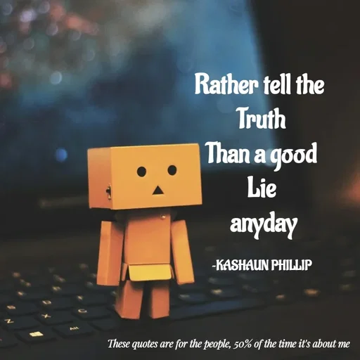 Quote by Kashaun Phillip - Rather tell the 
Truth
Than a good
Lie
 anyday

~KASHAUN PHILLIP - Made using Quotes Creator App, Post Maker App