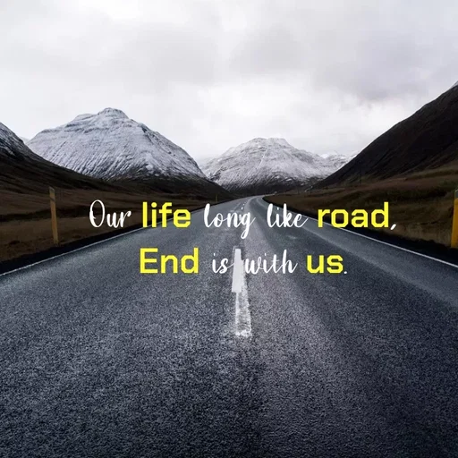 Quote by Lily • - Our life long like road,
End is lwith us.
 - Made using Quotes Creator App, Post Maker App