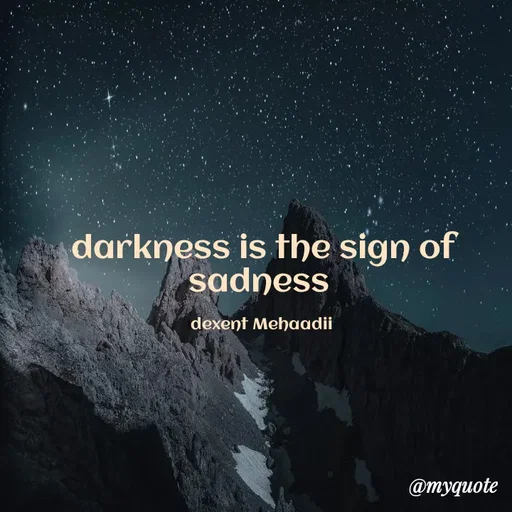 Quote by silent killer 🤫 - darkness is the sign of sadness 

dexent Mehaadii  - Made using Quotes Creator App, Post Maker App
