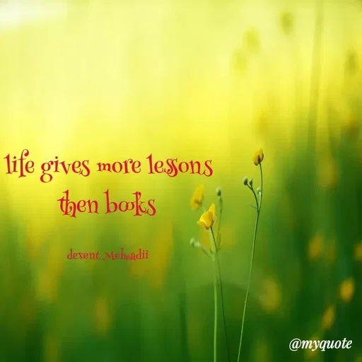 Quote by silent killer 🤫 - life gives more lessons then books 

dexent Mehaadii  - Made using Quotes Creator App, Post Maker App