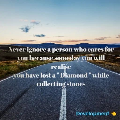 Quote by development 👈 - Never ignore a person who cares for
you because someday you will
realise
you have lost a " Diamond " while
collecting stones - Made using Quotes Creator App, Post Maker App