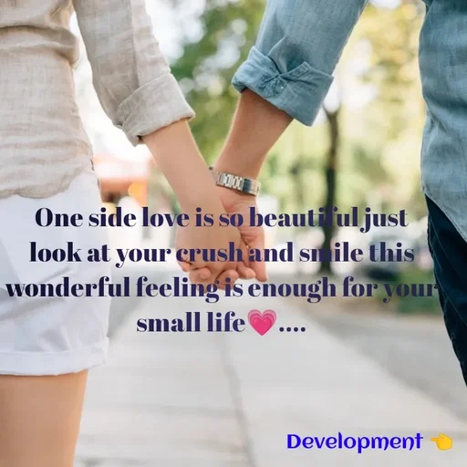 Quote by development 👈 - One side love is so beautiful just look at your crush and smile this wonderful feeling is enough for your  small life💗....
 - Made using Quotes Creator App, Post Maker App