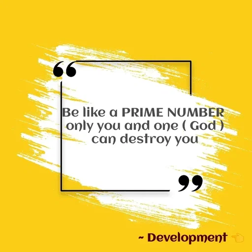 Quote by development 👈 - Be like a PRIME NUMBER 
only you and one ( God )
can destroy you - Made using Quotes Creator App, Post Maker App