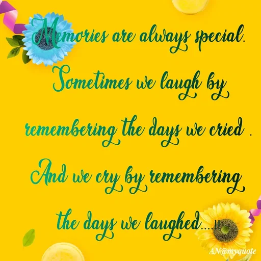 Quote by An Sha - Memories are always special.
Sometimes we laugh by remembering the days we cried .
And we cry by remembering 
the days we laughed....!!

bookquotes  - Made using Quotes Creator App, Post Maker App