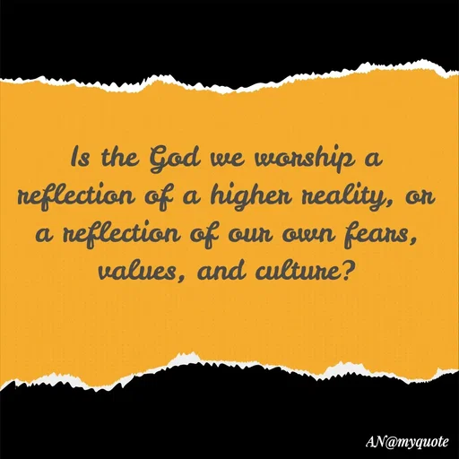 Quote by An Sha - Is the God we worship a reflection of a higher reality, or a reflection of our own fears, values, and culture? - Made using Quotes Creator App, Post Maker App