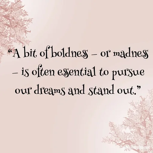 Quote by An Sha - “A bit of boldness — or madness — is often essential to pursue our dreams and stand out.”
 - Made using Quotes Creator App, Post Maker App