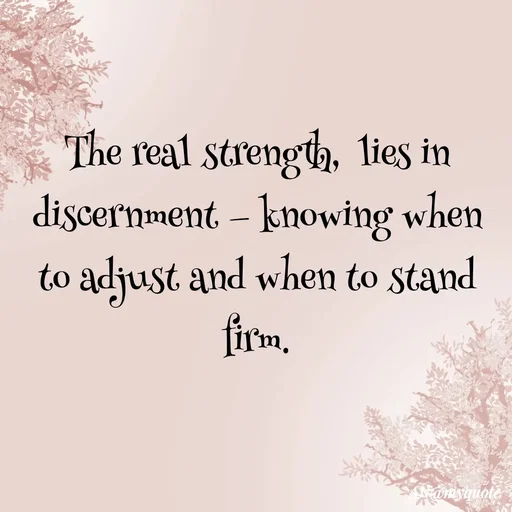 Quote by An Sha - The real strength,  lies in discernment — knowing when to adjust and when to stand firm.
 - Made using Quotes Creator App, Post Maker App