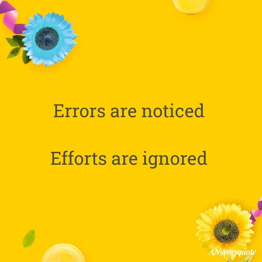 Quote by An Sha - Errors are noticed 

Efforts are ignored  - Made using Quotes Creator App, Post Maker App
