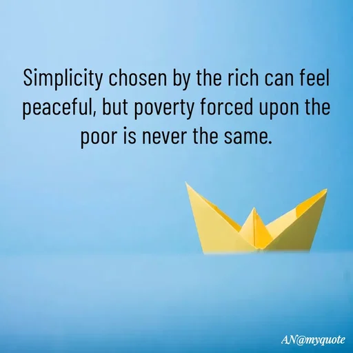 Quote by An Sha - Simplicity chosen by the rich can feel peaceful, but poverty forced upon the poor is never the same. - Made using Quotes Creator App, Post Maker App