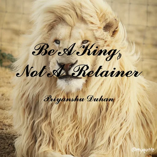 Quote by Priyanshu Duhan - 𝓑𝓮 𝓐 𝓚𝓲𝓷𝓰, 
𝓝𝓸𝓽 𝓐  𝓡𝓮𝓽𝓪𝓲𝓷𝓮𝓻

𝓟𝓻𝓲𝔂𝓪𝓷𝓼𝓱𝓾 𝓓𝓾𝓱𝓪𝓷 - Made using Quotes Creator App, Post Maker App