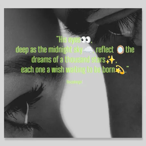 Quote by Angel Oscial - "His eyes👀, 
deep as the midnight sky☁️, reflect 🪞the dreams of a thousand stars✨, 
each one a wish waiting to be born💫."

Oscialangel  - Made using Quotes Creator App, Post Maker App