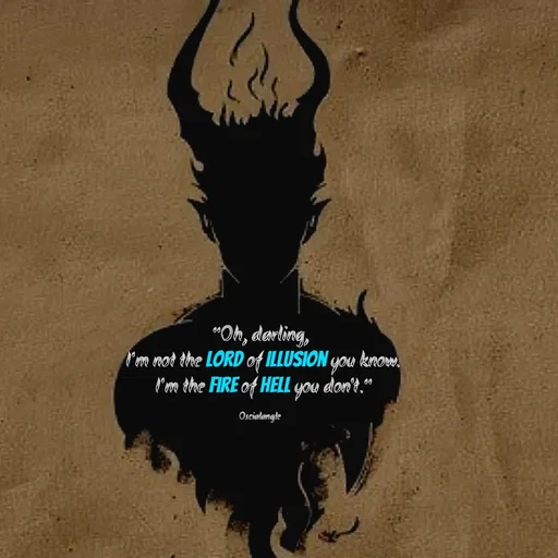 Quote by Angel Oscial - "Oh, darling,
 I'm not the Lord of Illusion you know.
 I'm the Fire of Hell you don't."

Oscialangle  - Made using Quotes Creator App, Post Maker App