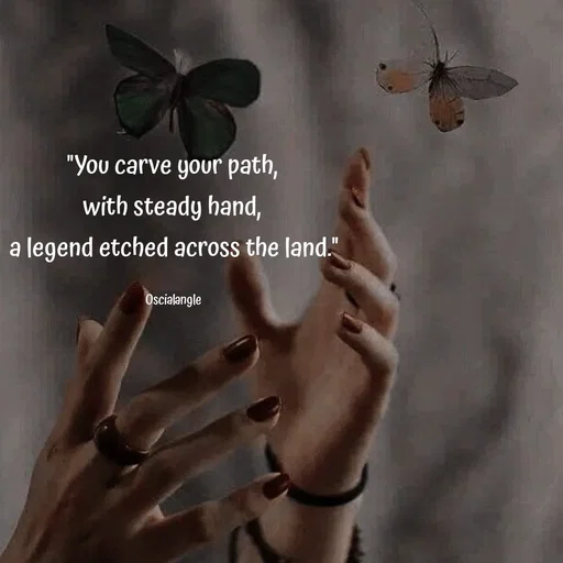 Quote by Angel Oscial - "You carve your path, 
with steady hand, 
a legend etched across the land."

Oscialangle  - Made using Quotes Creator App, Post Maker App