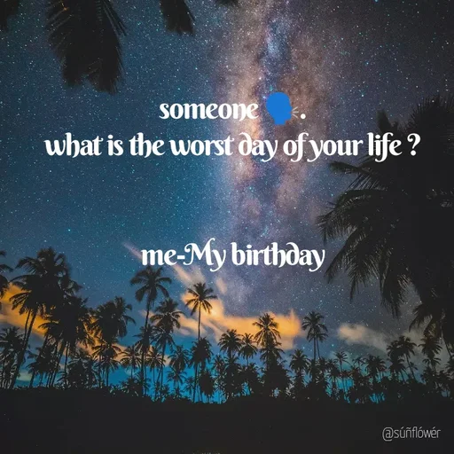 Quote by Shivani - someone 🗣️.
what is the worst day of your life ?


me-My birthday - Made using Quotes Creator App, Post Maker App