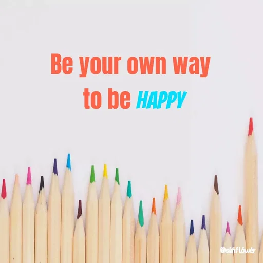 Quote by Shivani - Be your own way 
to be happy - Made using Quotes Creator App, Post Maker App