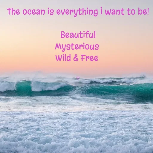 Quote by Renee Brathwaite - The ocean is everything I want to be!

 Beautiful 
Mysterious 
Wild & Free 


♡ - Made using Quotes Creator App, Post Maker App