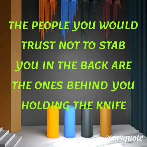 Quote by ADELINE PARRISH - THE PEOPLE YOU WOULD TRUST NOT TO STAB YOU IN THE BACK ARE THE ONES BEHIND YOU HOLDING THE KNIFE - Made using Quotes Creator App, Post Maker App