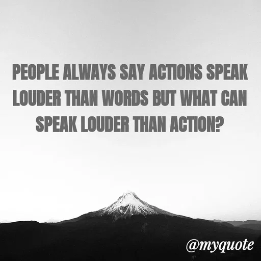 Quote by ADELINE PARRISH - PEOPLE ALWAYS SAY ACTIONS SPEAK LOUDER THAN WORDS BUT WHAT CAN SPEAK LOUDER THAN ACTION? - Made using Quotes Creator App, Post Maker App
