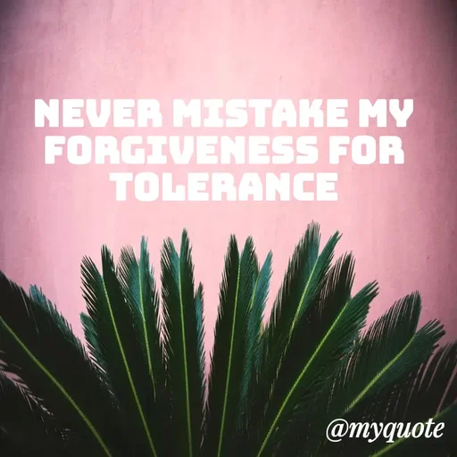 Quote by ADELINE PARRISH - NEVER MISTAKE MY FORGIVENESS FOR TOLERANCE - Made using Quotes Creator App, Post Maker App