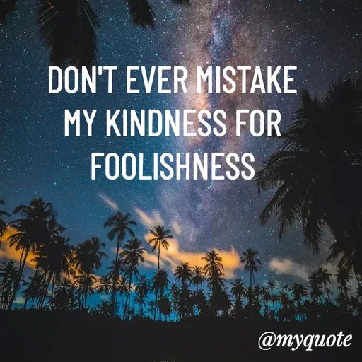 Quote by ADELINE PARRISH - DON'T EVER MISTAKE MY KINDNESS FOR FOOLISHNESS - Made using Quotes Creator App, Post Maker App