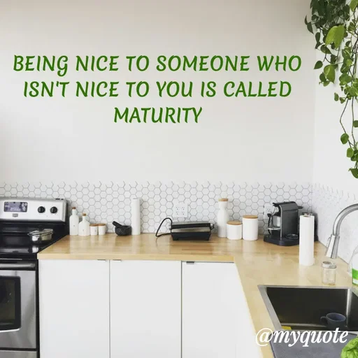 Quote by ADELINE PARRISH - BEING NICE TO SOMEONE WHO ISN'T NICE TO YOU IS CALLED MATURITY - Made using Quotes Creator App, Post Maker App