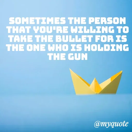 Quote by ADELINE PARRISH - SOMETIMES THE PERSON THAT YOU'RE WILLING TO TAKE THE BULLET FOR IS THE ONE WHO IS HOLDING THE GUN - Made using Quotes Creator App, Post Maker App