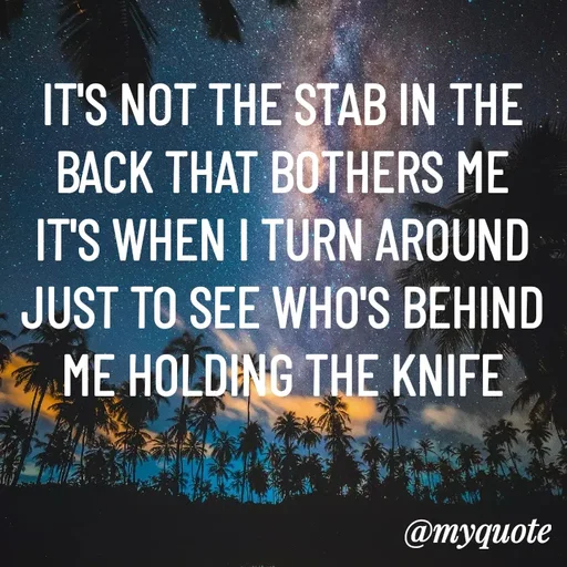 Quote by ADELINE PARRISH - IT'S NOT THE STAB IN THE BACK THAT BOTHERS ME IT'S WHEN I TURN AROUND JUST TO SEE WHO'S BEHIND ME HOLDING THE KNIFE - Made using Quotes Creator App, Post Maker App