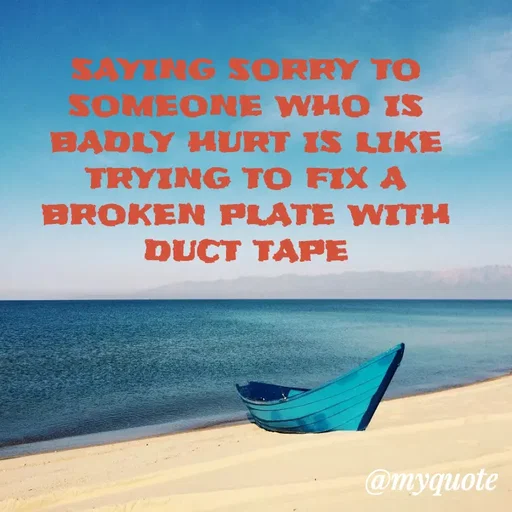Quote by ADELINE PARRISH - SAYING SORRY TO SOMEONE WHO IS BADLY HURT IS LIKE TRYING TO FIX A BROKEN PLATE WITH DUCT TAPE - Made using Quotes Creator App, Post Maker App