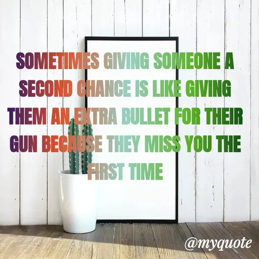 Quote by ADELINE PARRISH - 

SOMETIMES GIVING SOMEONE A SECOND CHANCE IS LIKE GIVING THEM AN EXTRA BULLET FOR THEIR GUN BECAUSE THEY MISS YOU THE FIRST TIME - Made using Quotes Creator App, Post Maker App