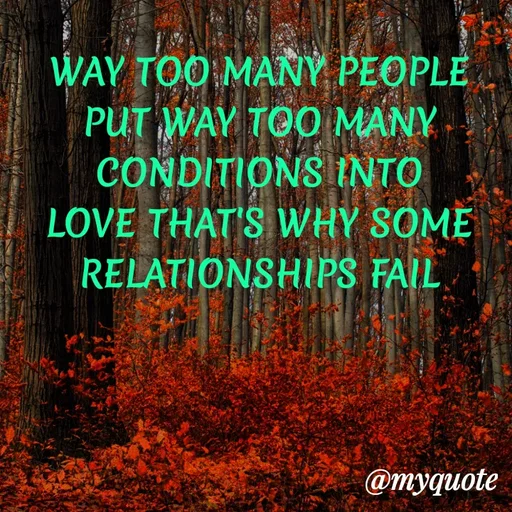 Quote by ADELINE PARRISH - WAY TOO MANY PEOPLE PUT WAY TOO MANY CONDITIONS INTO LOVE THAT'S WHY SOME RELATIONSHIPS FAIL - Made using Quotes Creator App, Post Maker App