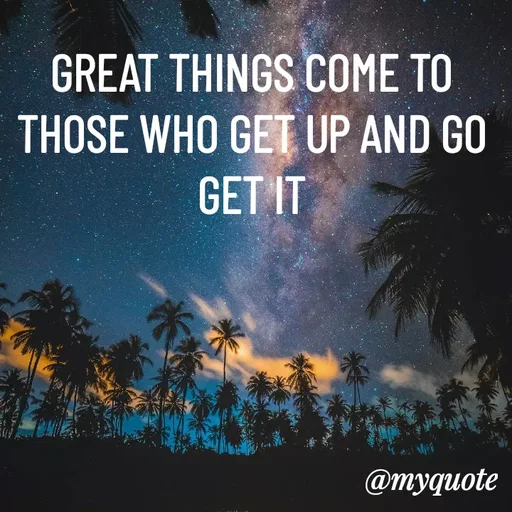 Quote by ADELINE PARRISH - GREAT THINGS COME TO THOSE WHO GET UP AND GO GET IT - Made using Quotes Creator App, Post Maker App