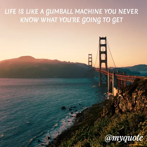 Quote by ADELINE PARRISH - LIFE IS LIKE A GUMBALL MACHINE YOU NEVER KNOW WHAT YOU'RE GOING TO GET - Made using Quotes Creator App, Post Maker App