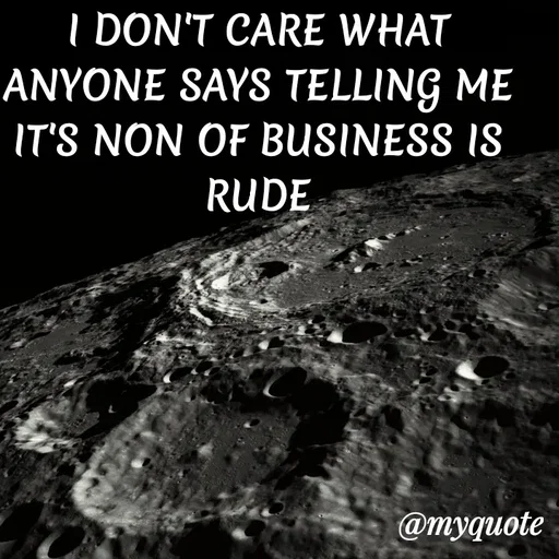 Quote by ADELINE PARRISH - I DON'T CARE WHAT ANYONE SAYS TELLING ME IT'S NON OF BUSINESS IS RUDE - Made using Quotes Creator App, Post Maker App