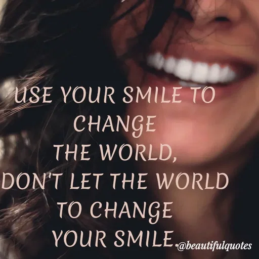 Quote by Jyoti Swain - USE YOUR SMILE TO
CHANGE
THE WORLD,
DON'T LET THE WORLD
TO CHANGE
YOUR SMILE @beautifulquotes
 - Made using Quotes Creator App, Post Maker App