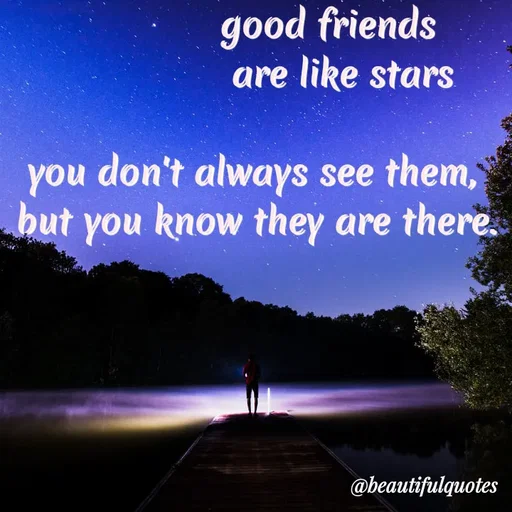 Quote by Jyoti Swain - good friends
are like stars
you don't always
see them,
no.
hut you know they are there.
@beautifulquotes
 - Made using Quotes Creator App, Post Maker App