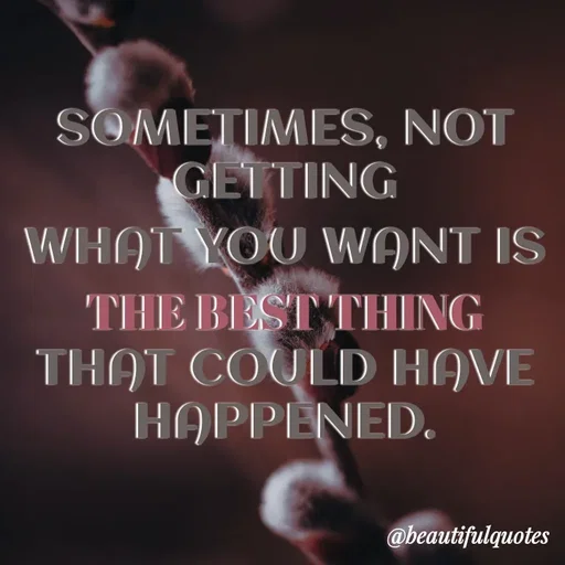 Quote by Jyoti Swain - SOMETIMES, NOT
GETTING
WHOT YOU WONT IS
THE BEST THING
THAT COULD HAVE
ΗΑΡΡENED.
@beautifulquotes
 - Made using Quotes Creator App, Post Maker App
