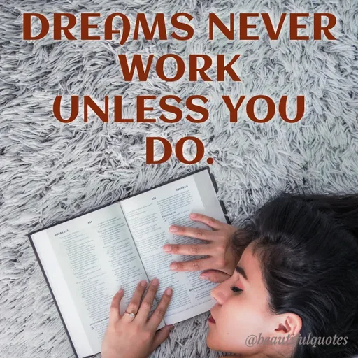Quote by Jyoti Swain - DREAMS NEVER
WORK
UNLESS YOU
DO.
@beaut ulquotes
 - Made using Quotes Creator App, Post Maker App