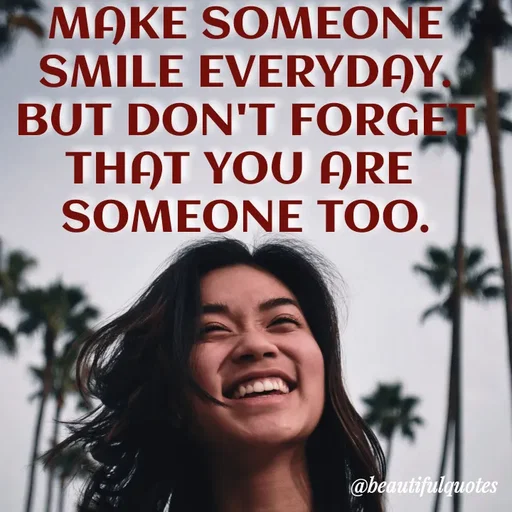 Quote by Jyoti Swain - ΜΑΚE SOMEOΝΕ
SMILE EVERYDAY
BUT DON'T FORGE
THAT YOU ARE
SOMEONE TOO.
@beautifulguotes
 - Made using Quotes Creator App, Post Maker App