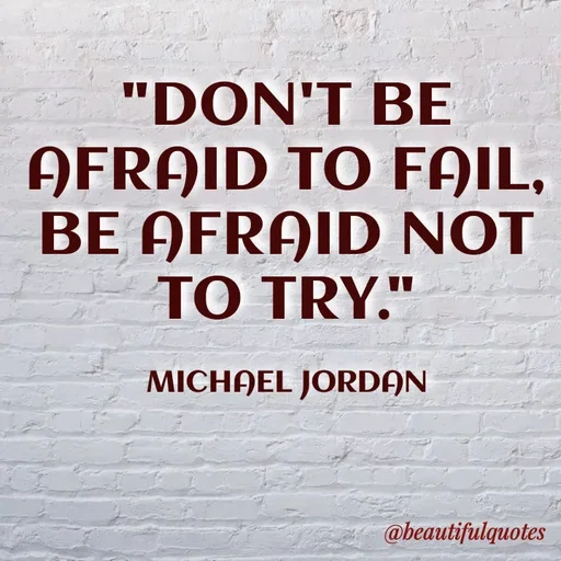 Quote by Jyoti Swain - "DON'T BE
AFRAID TO FAIL,
BE AFRAID NOT
TO TRY."
MICHHEL JORDAN
@beautifulquotes
 - Made using Quotes Creator App, Post Maker App