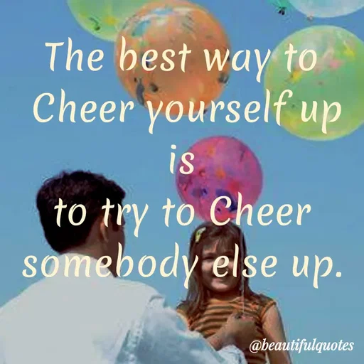 Quote by Jyoti Swain - The best way to
Cheer yourself up
is
to try to Cheer
somebody else up.
@beautifulquotes
 - Made using Quotes Creator App, Post Maker App
