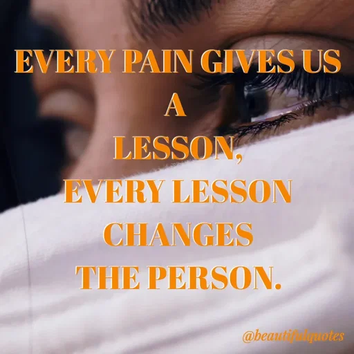 Quote by Jyoti Swain - EVERY PAIN GIVES US
LESSON,
EVERY LESSON
CHANGES
THE PERSON.
@beautiuotes
 - Made using Quotes Creator App, Post Maker App