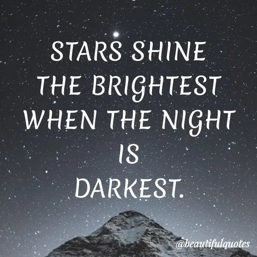 Quote by Jyoti Swain - STARS SHINE
THE BRIGHTEST
WHEN THE NIGHT
IS
DARKEST.
@beautifulquotes
 - Made using Quotes Creator App, Post Maker App