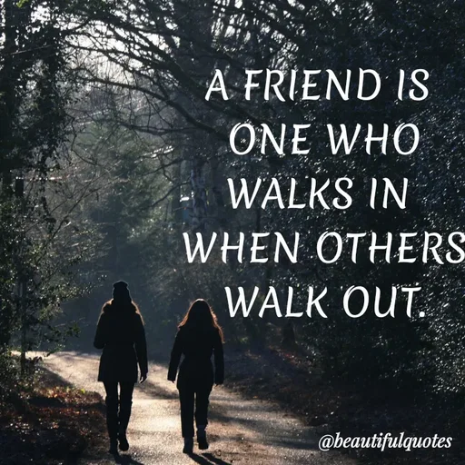 Quote by Jyoti Swain - A FRIEND IS
ONE WHO
WALKS IN
WHEN OTHERS
WALK OUT.
@beautifulquotes
 - Made using Quotes Creator App, Post Maker App