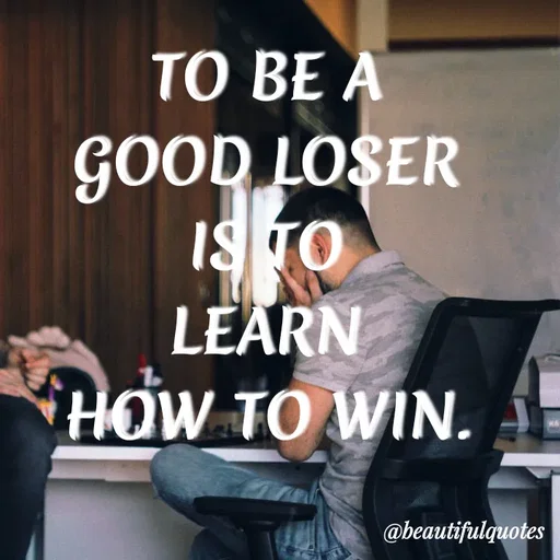 Quote by Jyoti Swain - TО BE A
GOOD LOSER
IS TO
LEARN
HOW TO WIN.
@beautifulquotes
 - Made using Quotes Creator App, Post Maker App