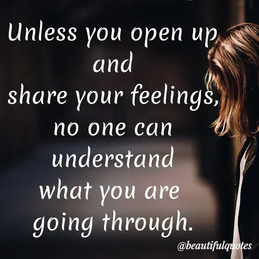 Quote by Jyoti Swain - Unless you open up
and
share your feelings,
по опе соаn
understand
what you are
going through.
@beautifulquotes
 - Made using Quotes Creator App, Post Maker App