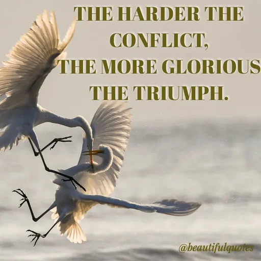 Quote by Jyoti Swain - THE HARDER THE
CONFLICT,
THE MORE GLORIOUS
THE TRIUMPH.
@beautifulquotes
 - Made using Quotes Creator App, Post Maker App