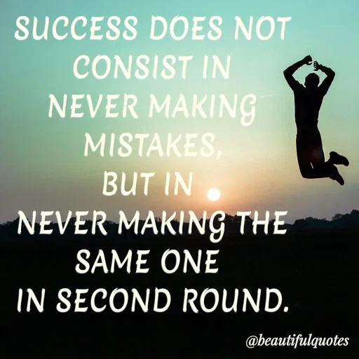 Quote by Jyoti Swain - SUCCESS DOES NOT
CONSIST IN
NEVER MAKING
MISTAKES,
BUT IN
NEVER MAKING THE
SAME ONE
IN SECOND ROUND.
@beautifulquotes
 - Made using Quotes Creator App, Post Maker App
