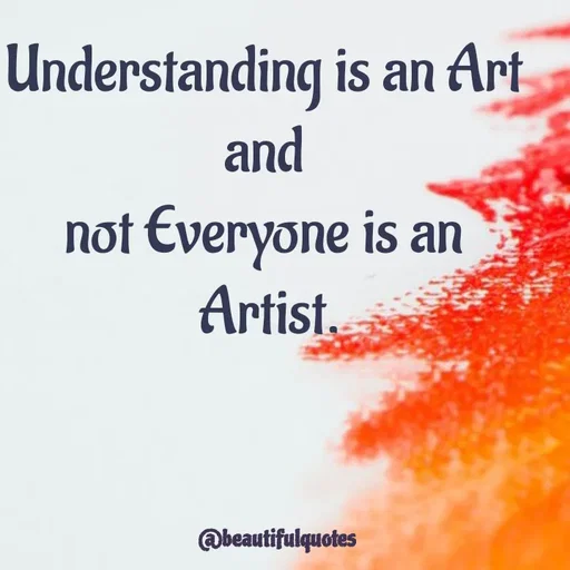 Quote by Jyoti Swain - Understanding is an Art 
and 
not Everyone is an 
Artist. - Made using Quotes Creator App, Post Maker App