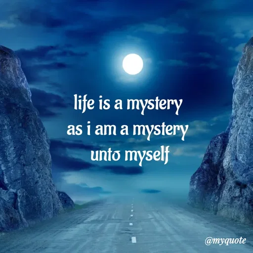 Quote by adriangemini - life is a mystery 
as i am a mystery 
unto myself - Made using Quotes Creator App, Post Maker App