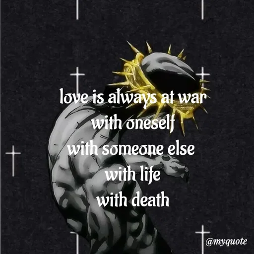 Quote by adriangemini - love is always at war
with oneself
with someone else 
with life
with death - Made using Quotes Creator App, Post Maker App
